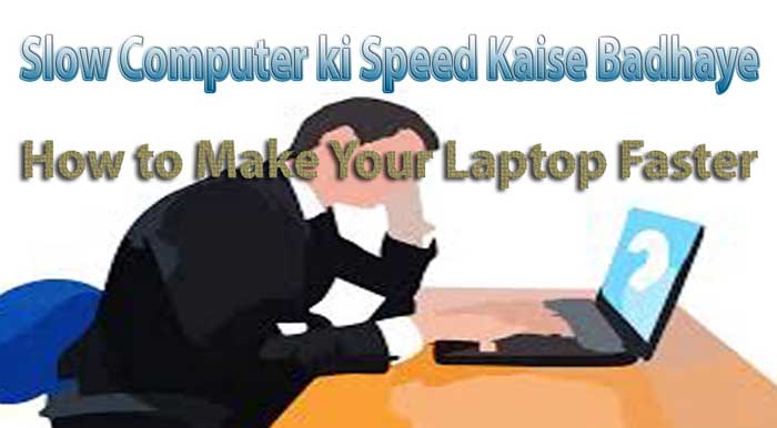 Slow Computer ki Speed Kaise Badhaye Uski Puri Jankari