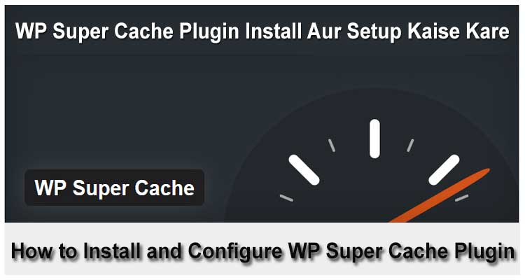 WP Super Cache Plugin Settings (Configure) Kaise Kare