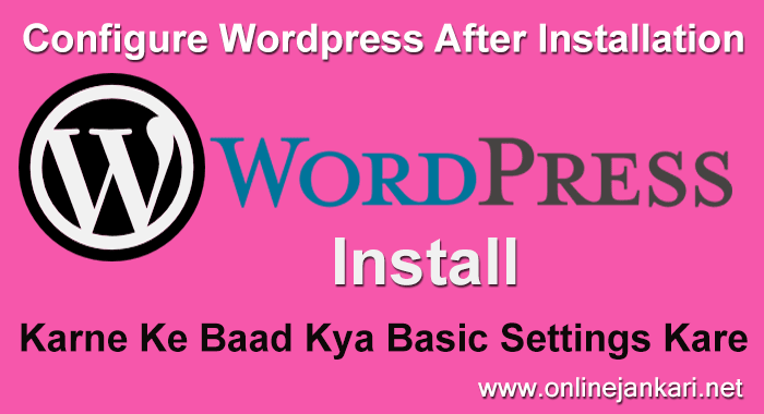 WordPress ko Install Karne Ke Baad kya Basic Setting kare