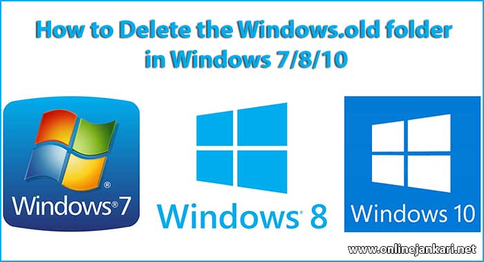 How to Delete the Windows.old folder in Windows 7/8/10
